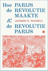 Foto van Hoe parijs de revolutie maakte en de revolutie parijs - jacques r. pauwels - paperback (9789462674080)