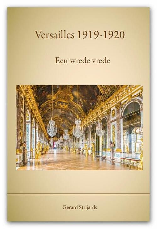 Foto van Versailles 1919 - 1920, een wrede vrede - g.a.m. strijards - paperback (9789462405851)