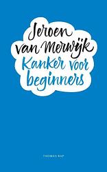 Foto van Kanker voor beginners - jeroen van merwijk - hardcover (9789400407404)