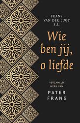 Foto van Wie ben jij, o liefde - frans van der lugt - ebook (9789043529884)