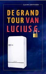 Foto van De grand tour van lucius g. - claar griffioen - paperback (9789081135474)