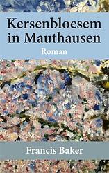 Foto van Kersenbloesem in mauthausen - francis baker - paperback (9789087599942)