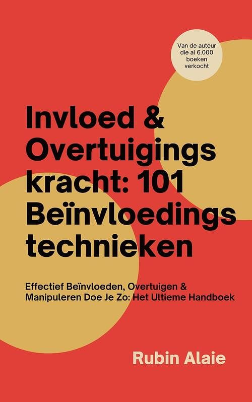 Foto van Invloed & overtuigingskracht: 101 beïnvloedingstechnieken - rubin alaie - ebook (9789493347113)