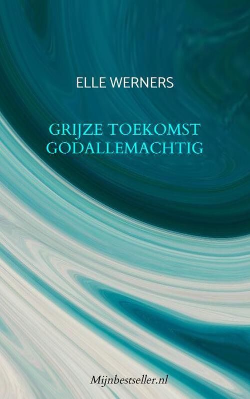 Foto van Grijze toekomst godallemachtig - elle werners - paperback (9789464857634)