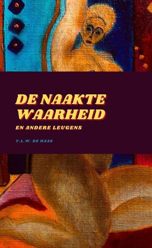 Foto van De naakte waarheid en andere leugens - y.l.w. de haas - paperback (9789464658323)