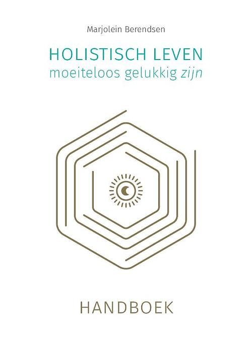 Foto van Holistisch leven, moeiteloos gelukkig zijn - marjolein berendsen - hardcover (9789493230354)