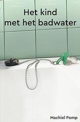 Foto van Het kind met het badwater - machiel pomp - paperback (9789464481303)