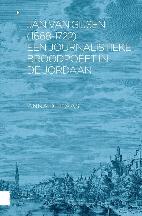 Foto van Jan van gijsen (1668-1722), een journalistieke broodpoëet in de jordaan - anna de haas - paperback (9789048561148)