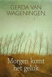 Foto van Morgen komt het geluk - gerda van wageningen - ebook (9789401914147)