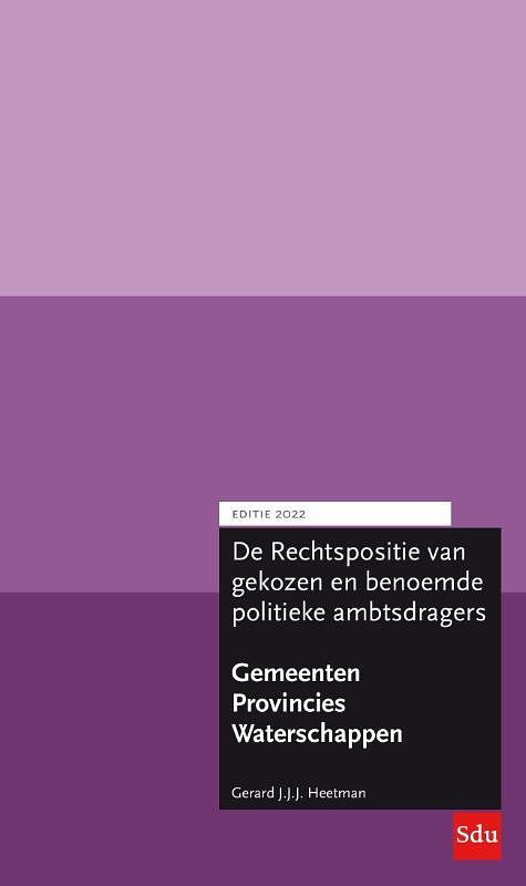 Foto van De rechtspositie van gekozen en benoemde politieke ambtsdragers bij provincies, gemeenten en waterschappen editie 2022 - gerard j.j.j. heetman -