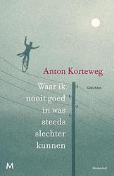 Foto van Waar ik nooit goed in was steeds slechter kunnen - anton korteweg - ebook (9789460237447)