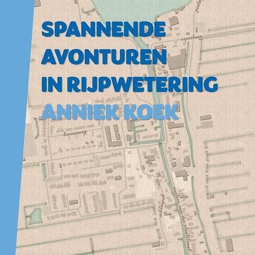 Foto van Spannende avonturen in rijpwetering - anniek koek - paperback (9789464800432)