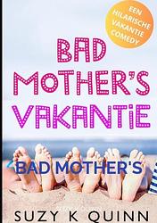 Foto van Bad mother'ss vakantie - suzy k quinn - paperback (9789464857429)