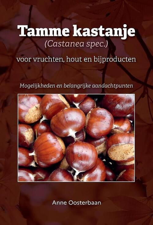 Foto van Tamme kastanje (castanea spec.) voor vruchten, hout en bijproducten - anne oosterbaan - hardcover (9789464436099)