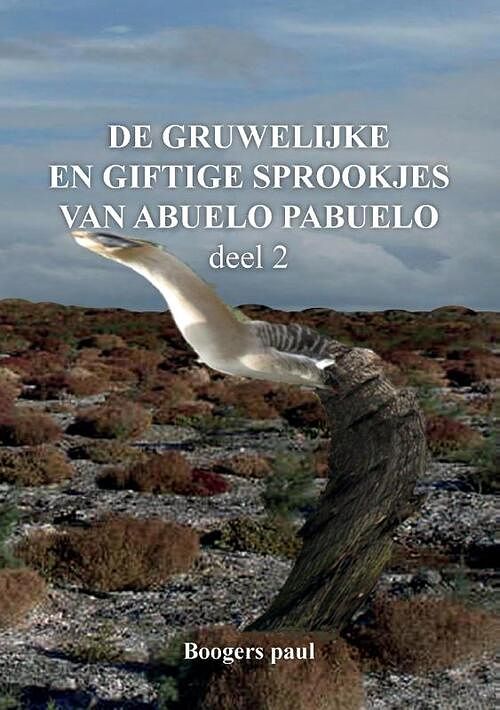 Foto van De gruwelijke en giftige sprookjes van abuelo pabuelo deel 2 - paul boogers - paperback (9789463457392)