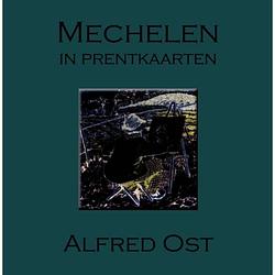 Foto van Mechelen in prentkaarten - alfred ost