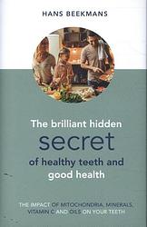 Foto van The brilliant hidden secret of healthy teeth and goodhealth - hans beekmans - hardcover (9789461550798)