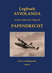 Foto van Logboek aviolanda en het verdwenen vliegveld papendrecht deel ii - pieter van wijngaarden - hardcover (9789463455121)