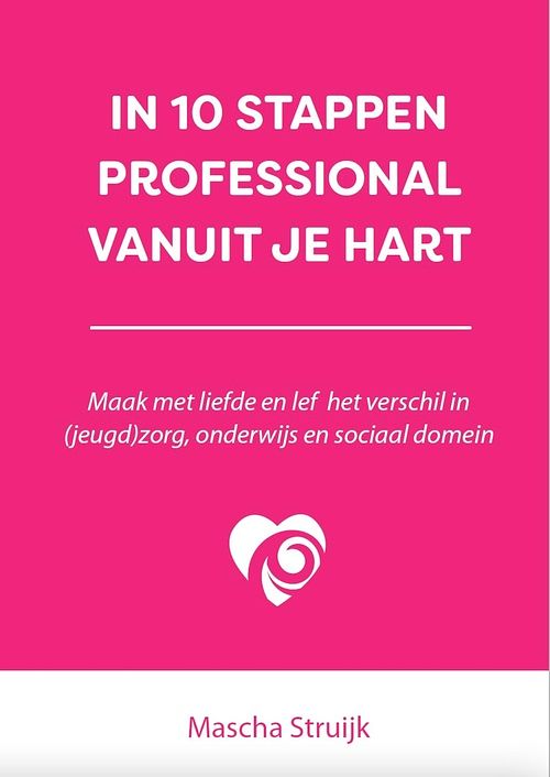 Foto van In 10 stappen professional vanuit je hart - mascha struijk - ebook