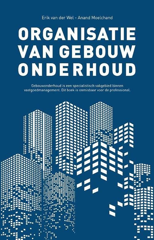 Foto van Organisatie van gebouwonderhoud - anand moelchand, erik van der wel - paperback (9789464068801)