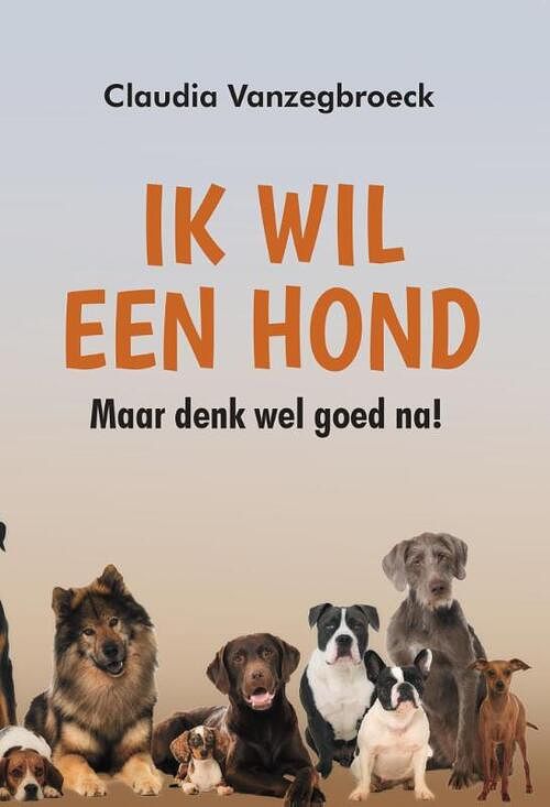 Foto van Ik wil een hond - claudia vanzegbroeck - paperback (9789464496857)