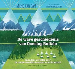 Foto van De ware geschiedenis van dancing buffalo - arend van dam - hardcover (9789000369683)