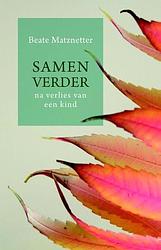 Foto van Samen verder na verlies van een kind - beate matznetter - ebook (9789025903732)