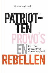 Foto van Patriotten, provo's en rebellen - riccardo alberelli - paperback (9789082770353)