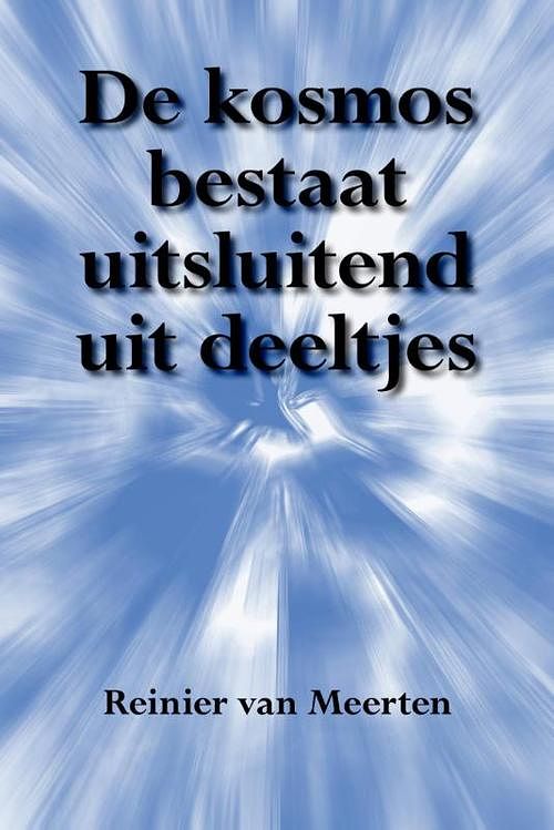 Foto van De kosmos bestaat uitsluitend uit deeltjes - reinier van meerten - ebook