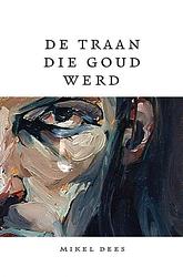 Foto van De traan die goud werd - mikel dees - paperback (9789402113242)