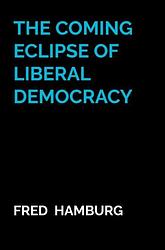 Foto van The coming eclipse of liberal democracy - fred hamburg - paperback (9789464922653)