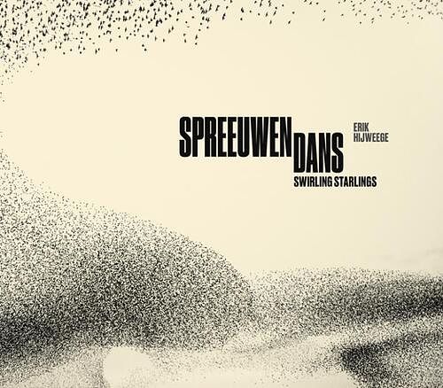 Foto van Erik hijweege - spreeuwendans / swirling starlings - koos dijksterhuis, maartje van den heuvel - hardcover (9789462625037)