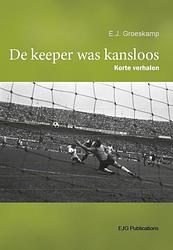 Foto van De keeper was kansloos - e.j. groeskamp - paperback (9789081045155)