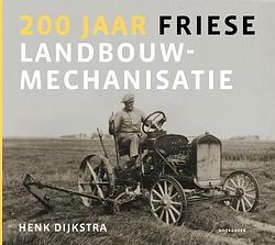 Foto van 200 jaar friese landbouwmechanisatie - henk dijkstra - hardcover (9789056156435)
