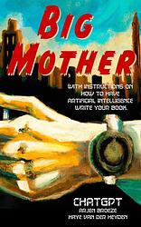 Foto van Big mother - chatgpt, arjen broeze, haye van der heyden - ebook