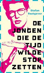 Foto van De jongen die de tijd wilde stopzetten - stefan raatgever - ebook