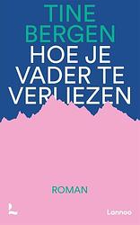 Foto van Hoe je vader te verliezen - tine bergen - paperback (9789401490559)