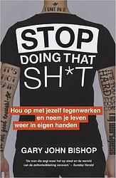 Foto van Stop doing that sh*t - gary john bishop - paperback (9789402704341)