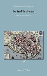 Foto van De stad enkhuizen en haar geschiedenis - francis allan - paperback (9789066595415)