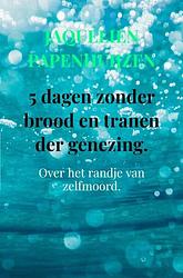 Foto van 5 dagen zonder brood en tranen der genezing. - jaquelien papenhuijzen - ebook (9789403702100)