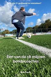 Foto van Één van de 18 miljoen bondscoaches - rob fraza - paperback (9789403676494)