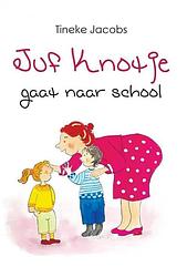 Foto van Juf knotje gaat naar school (hardcover) - tineke jacobs - hardcover (9789402233223)