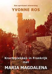 Foto van Krachtplekken in frankrijk met maria magdalena - yvonne ros - ebook (9789462471450)