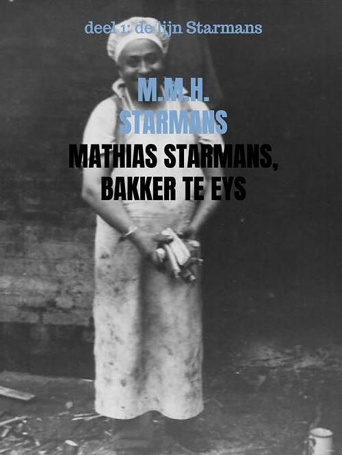 Foto van Mathias starmans, bakker te eys - m.m.h. starmans - paperback (9789402199970)