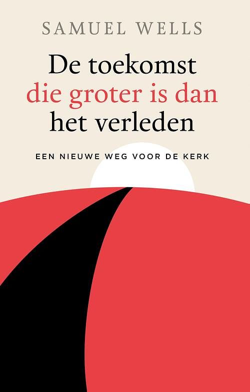 Foto van De toekomst die groter is dan het verleden - samuel wells - ebook (9789043534680)