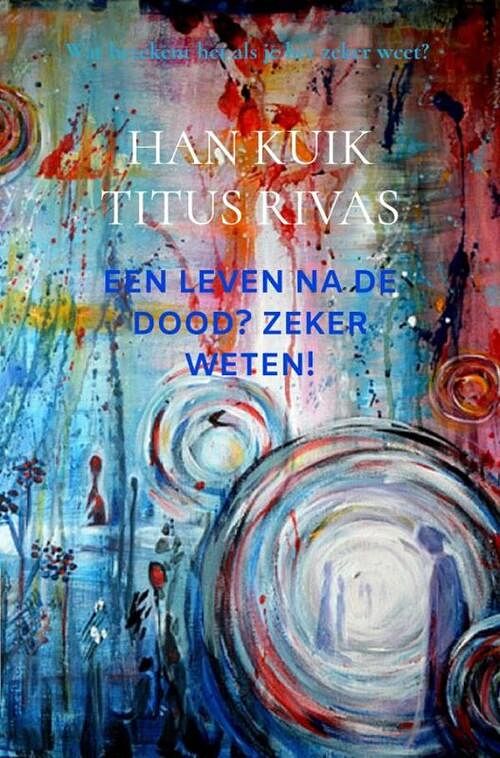 Foto van Een leven na de dood? zeker weten! - han kuik - ebook (9789402173505)