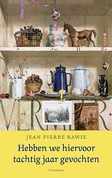 Foto van Hebben we hiervoor tachtig jaar gevochten - jean pierre rawie - hardcover (9789044651690)