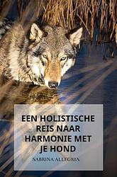 Foto van Een holistische reis naar harmonie met je hond - sabrina allegria - paperback (9789464856354)