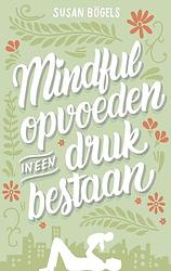 Foto van Mindful opvoeden in een druk bestaan - susan bögels - ebook (9789026337574)