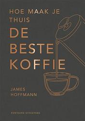 Foto van Hoe maak je thuis de beste koffie? - james hoffman - hardcover (9789464042481)